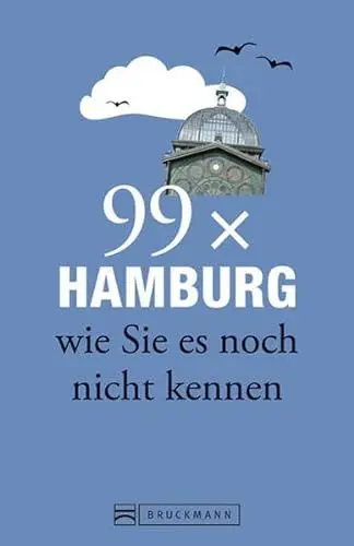 Produktbild: Bruckmann Reiseführer: 99 x Hamburg wie Sie es noch nicht kennen. 99x Kultur, Natur, Essen und Hotspots abseits der bekannten Highlights.: Weniger als ... mit Geheimtipps und Sehenswürdigkeiten