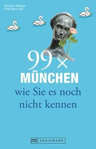 Produktbild: Bruckmann Reiseführer: 99 x München wie Sie es noch nicht kennen. 99x Kultur, Natur, Essen und Hotspots abseits der bekannten Highlights.