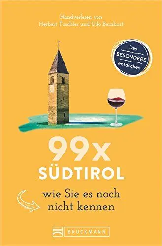 Produktbild: Bruckmann Reiseführer: 99 x Südtirol wie Sie es noch nicht kennen. 99x Kultur, Natur, Essen und Hotspots abseits der bekannten Highlights.