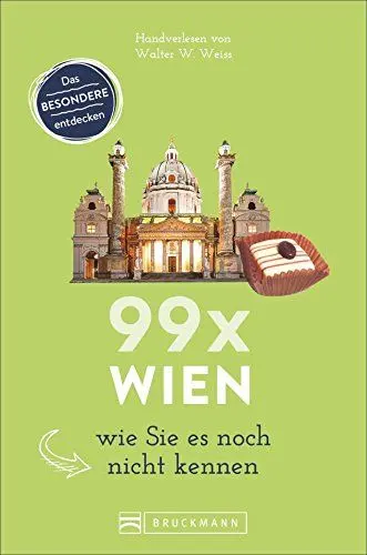 Produktbild: Bruckmann Reiseführer: 99 x Wien wie Sie es noch nicht kennen. 99x Kultur, Natur, Essen und Hotspots abseits der bekannten Highlights.: Wien ... Denn Wien ist mehr als Sissi und Schönbrunn