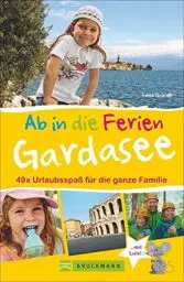 Produktbild: Bruckmann Reiseführer: Ab in die Ferien Gardasee mit Verona. 49 x Urlaubsspaß für die ganze Familie. Ein Familienreiseführer mit Insidertipps für den perfekten Urlaub mit Kindern.