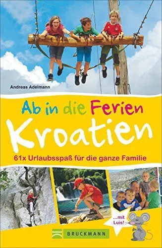 Produktbild: Bruckmann Reiseführer: Ab in die Ferien Kroatien. 67x Urlaubsspaß für die ganze Familie. Ein Familienreiseführer mit Insidertipps für den perfekten Urlaub mit Kindern.