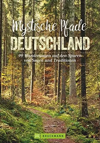 Produktbild: Bruckmann Wanderführer: Mystische Pfade in Deutschland. 99 Wanderungen auf den Spuren von Sagen und Traditionen. Geheimnisvolle Landschaften, alte Bräuche, magische Orte.
