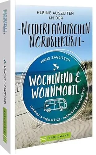 Produktbild: Bruckmann – Wochenend & Wohnmobil. Kleine Auszeiten an der Niederländischen Nordseeküste: Die besten Camping- und Stellplätze, alle Highlights und Aktivitäten