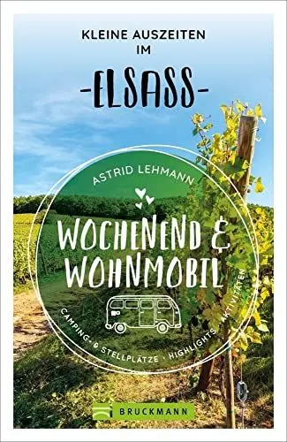 Produktbild: Bruckmann – Wochenend und Wohnmobil. Kleine Auszeiten im Elsass: Die besten Camping- und Stellplätze, alle Highlights und Aktivitäten. (Wochenend & Wohnmobil)