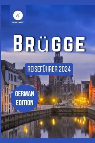 Produktbild: Brügge Reiseführer 2024: Entdecken Sie die reiche Geschichte, die lebendige Kultur und die verborgenen Schätze der Stadt (Reiseschätze: Das Beste aus jedem Reiseziel enthüllen, Band 10)