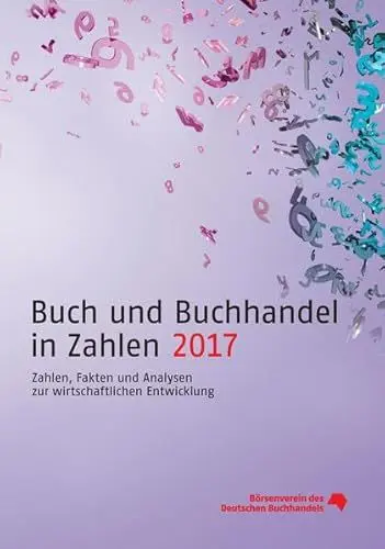 Produktbild: Buch und Buchhandel in Zahlen 2017: Zahlen, Fakten und Analysen zur wirtschaftlichen Entwicklung (Buch und Buchhandel in Zahlen: Zahlen für den Buchhandel)