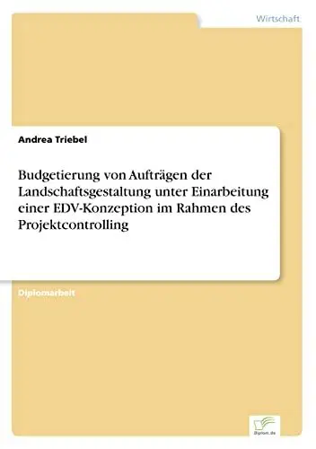 Produktbild: Budgetierung von Aufträgen der Landschaftsgestaltung unter Einarbeitung einer EDV-Konzeption im Rahmen des Projektcontrolling