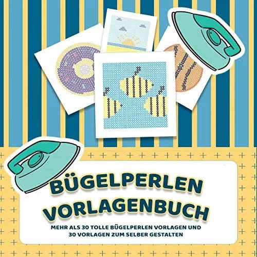 Produktbild: Bügelperlen Vorlagenbuch - Mehr als 30 tolle Bügelperlen Vorlagen - Zusätzlich über 30 leere Bügelperlen Muster zum Selber Zeichnen und Entwerfen: ... und Bügelperlen Bilder bügeln leicht gemacht