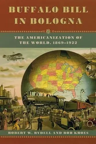 Produktbild: Buffalo Bill In Bologna: The Americanization Of The World, 1869-1922