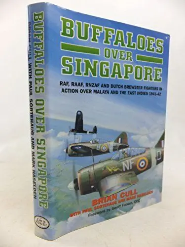 Produktbild: Buffaloes over Singapore: Raf, Raaf, Rnzaf and Dutch Brester Fighters in Action over Malaya and the East Indies 1941-1942: RAF, RAAF, RNZAF and Dutch ... Over Malaya and the East Indies 1941-42