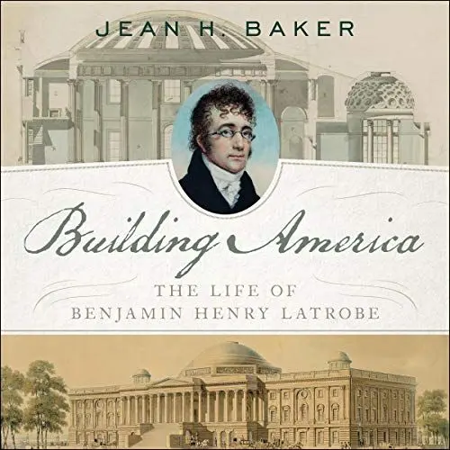 Produktbild: Building America: The Life of Benjamin Henry Latrobe