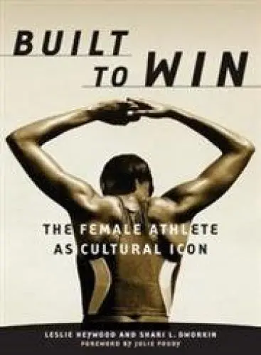 Produktbild: Built to Win: The Female Athlete As Cultural Icon: The Female Athlete as Cultural Icon Volume 5 (Sport and Culture Series, Band 5)