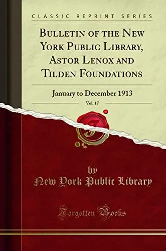 Produktbild: Bulletin of the New York Public Library, Astor Lenox and Tilden Foundations, Vol. 17: January to December 1913 (Classic Reprint)