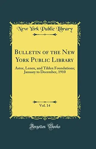 Produktbild: Bulletin of the New York Public Library, Vol. 14: Astor, Lenox, and Tilden Foundations·· January to December, 1910 (Classic Reprint)