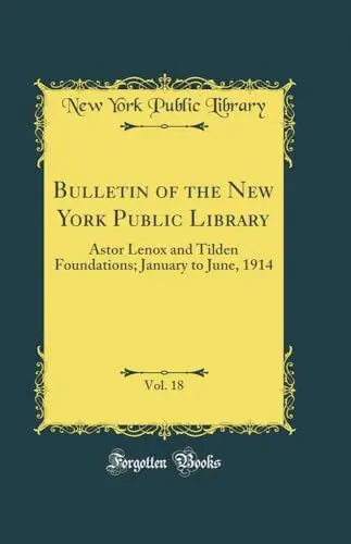 Produktbild: Bulletin of the New York Public Library, Vol. 18: Astor Lenox and Tilden Foundations·· January to June, 1914 (Classic Reprint)