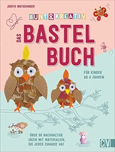 Produktbild: Bunt & kreativ - das Bastelbuch für Kinder. Über 90 Ideen mit nachhaltigen Materialien, die jeder Zuhause hat. Voller Bastel-Inspirationen und ... ... Ideen mit Materialien, die jeder zuhause hat