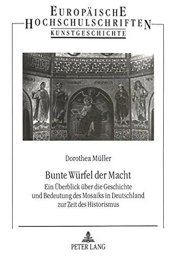 Produktbild: Bunte Würfel der Macht: Ein Überblick über die Geschichte und Bedeutung des Mosaiks in Deutschland zur Zeit des Historismus: Ein Überblick über die ... Art / Série 28: Histoire de l'art, Band 228)