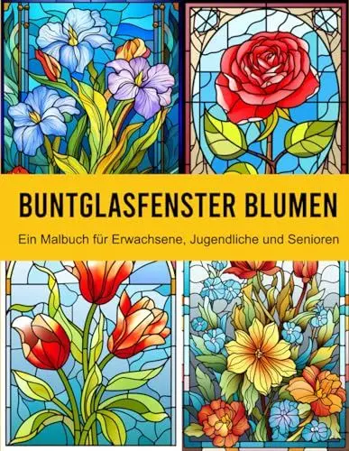 Produktbild: Buntglas Blumen Fenster: Ein Malbuch für Erwachsene, Jugendliche und Senioren