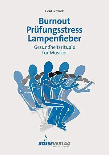 Produktbild: Burnout - Prüfungsstress - Lampenfieber. Gesundheitsrituale für Musiker