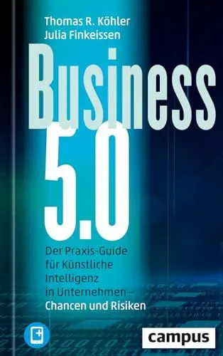 Produktbild: Business 5.0: Der Praxis-Guide für Künstliche Intelligenz in Unternehmen – Chancen und Risiken / plus E-Book inside