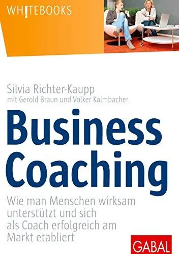 Produktbild: Business Coaching: Wie man Menschen wirksam unterstützt und sich als Coach erfolgreich am Markt etabliert (Whitebooks)
