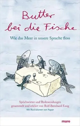 Produktbild: Butter bei die Fische: Wie das Meer in unsere Sprache floss. Sprichwörter und Redewendungen.