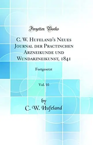 Produktbild: C. W. Hufeland's Neues Journal der Practinchen Arzneikunde und Wundarzneikunst, 1841, Vol. 10: Fortgesetzt (Classic Reprint)
