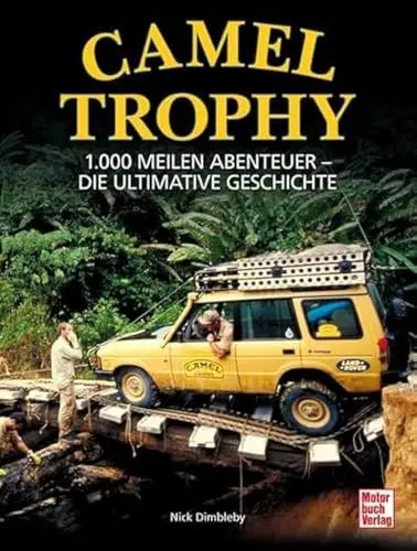 Produktbild: Camel Trophy: 1.000 Meilen Abenteuer - Die ultimative Geschichte. Mit einem Vorwort von Volker Lapp