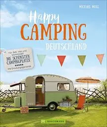 Produktbild: Camping Reiseführer – Happy Camping Deutschland: Für Zelt, Van, Caravan und Wohnmobil – Die schönste Campingplätze – Mit Erholungsgarantie. Der Wohnmobilführer für Natur-Urlaub mit Erholungsgarantie.