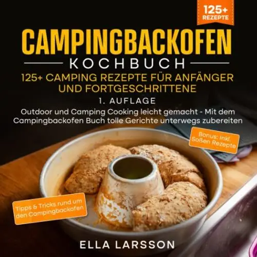 Produktbild: Campingbackofen Kochbuch – 125+ Camping Rezepte für Anfänger und Fortgeschrittene: Outdoor und Camping Cooking leicht gemacht - Mit dem Campingbackofen Buch tolle Gerichte unterwegs zubereiten