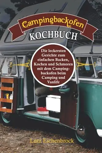 Produktbild: Campingbackofen Kochbuch: die leckersten Gerichte zum Backen, Kochen und Schmoren mit dem Campingbackofen beim Camping und Vanlife