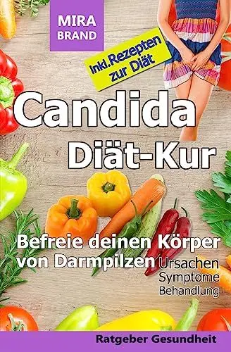 Produktbild: Candida Diät-Kur: Befreie deinen Körper von Darmpilzen! Ursachen - Symptome - Behandlung - Inkl. Rezepten