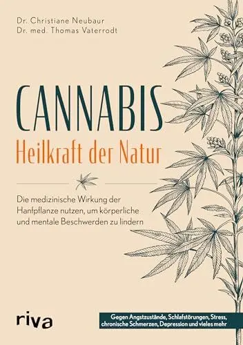 Produktbild: Cannabis – Heilkraft der Natur: Die medizinische Wirkung der Hanfpflanze nutzen, um körperliche und mentale Beschwerden zu lindern. Gegen Angstzustände, Schmerzen, Depressionen und vieles mehr