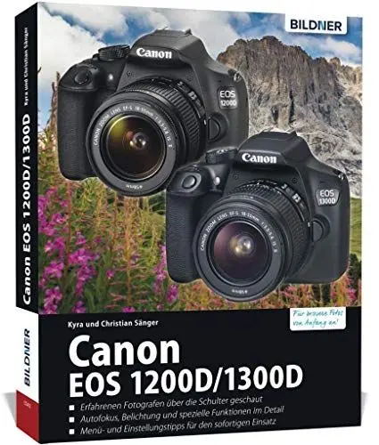 Produktbild: Canon EOS 1200D / 1300D - Für bessere Fotos von Anfang an: Das umfangreiche Praxisbuch zur Kamera