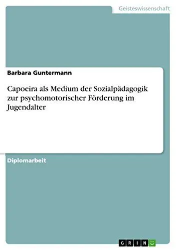 Produktbild: Capoeira als Medium der Sozialpädagogik zur psychomotorischer Förderung im Jugendalter: Diplomarbeit
