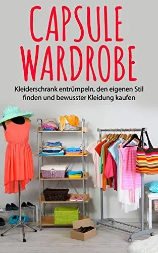 Produktbild: Capsule Wardrobe: Kleiderschrank entrümpeln, den eigenen Stil finden und bewusster Kleidung kaufen