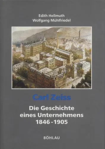 Produktbild: Carl Zeiss, die Geschichte eines Unternehmens, 3 Bde., Bd.1, Zeiss 1846-1905: Zeiss 1846-1905. Vom Atelier für Mechanik zum führenden Unternehmen des optischen Gerätebaus