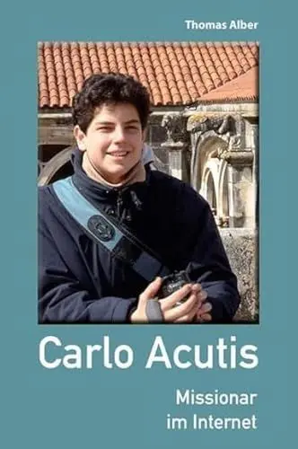 Produktbild: Carlo Acutis: Missionar im Internet