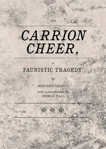 Produktbild: Carrion Cheer, A Faunistic Tragedy: by Böhler & Orendt with a soundscape by Ingmar Saal