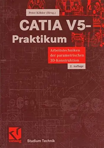 Produktbild: CATIA V5-Praktikum: Arbeitstechniken der parametrischen 3D-Konstruktion (Studium Technik) (German Edition)