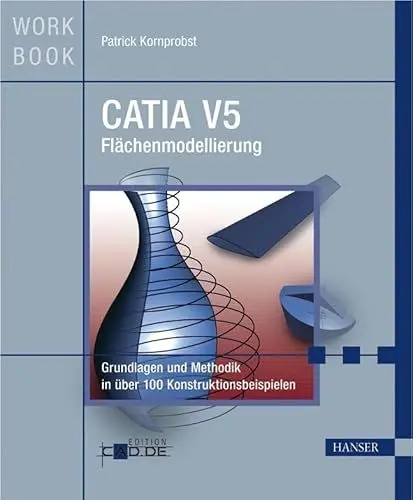 Produktbild: CATIA V5 Flächenmodellierung: Grundlagen und Methodik in über 100 Konstruktionsbeispielen