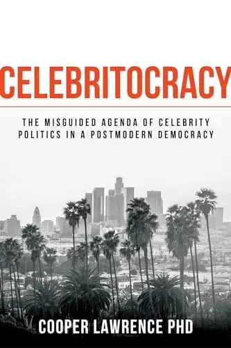 Produktbild: Celebritocracy: The Misguided Agenda of Celebrity Politics in a Postmodern Democracy