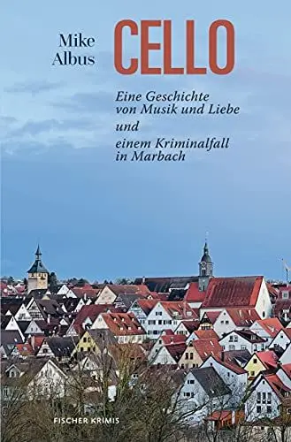 Produktbild: Cello: Eine Geschichte von Musik und Liebe und einem Kriminalfall in Marbach: Eine Geschichte von Musik und Liebe und ein Kriminalfall in Marbach (fischer krimi)