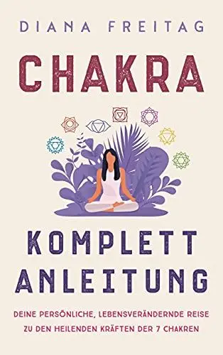 Produktbild: Chakra Komplett-Anleitung: Deine persönliche, lebensverändernde Reise zu den heilenden Kräften der 7 Chakren