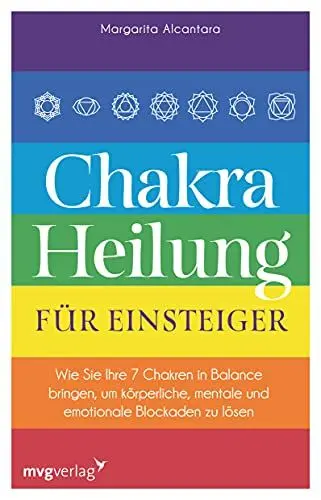 Produktbild: Chakra-Heilung für Einsteiger: Wie Sie Ihre 7 Chakren in Balance bringen, um körperliche, mentale und emotionale Blockaden zu lösen