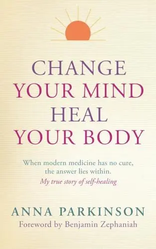 Produktbild: Change your Mind, Heal Your Body: 135: When Modern Medicine Has No Cure The Answer Lies Within. My True Story of Self- Healing (PAPERBACK)