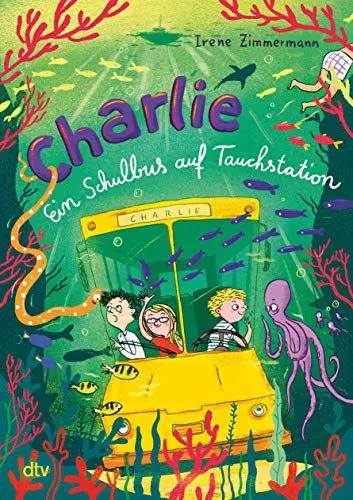 Produktbild: Charlie – Ein Schulbus auf Tauchstation: Fantastisch-spannende Abenteuergeschichte ab 8 (Schulbus Charlie-Reihe, Band 2)
