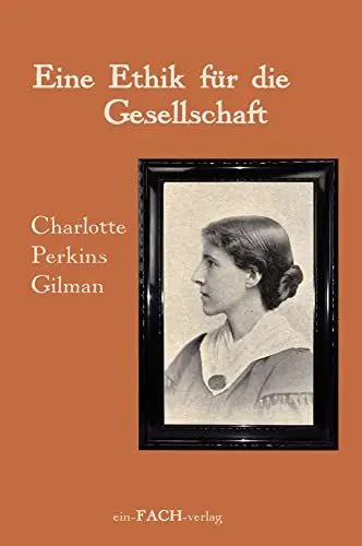 Produktbild: Charlotte Perkins Gilman: Eine Ethik für die Gesellschaft (Philosophinnen)