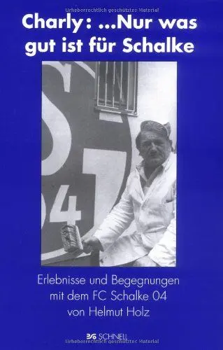 Produktbild: Charly:...nur was gut ist für Schalke: Erlebnisse und Begegnungen mit dem FC Schalke 04